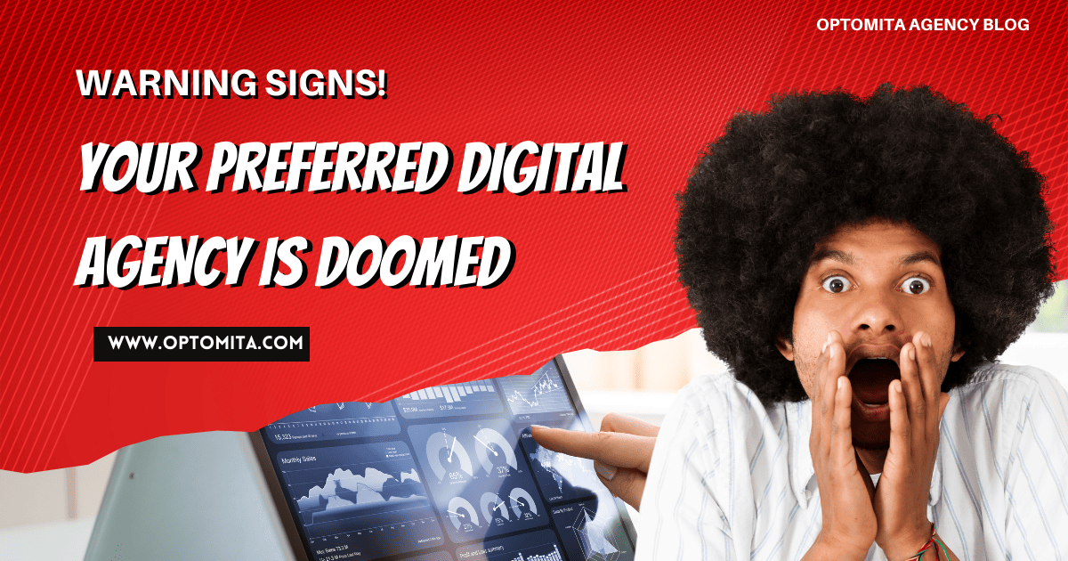 9 Warning Signs That Your Preferred Digital Agency Is In Trouble